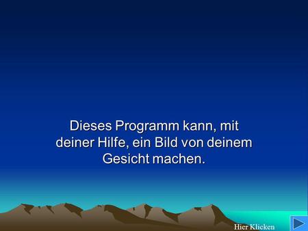 Dieses Programm kann, mit deiner Hilfe, ein Bild von deinem Gesicht machen. Hier Klicken.