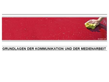 GRUNDLAGEN DER KOMMUNIKATION UND DER MEDIENARBEIT