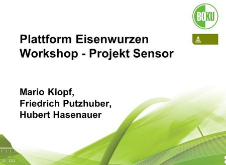 Projekt Sensor: Tools for Environmental, Social and Economic Effects of Multifunctional Land Use in European Regions 20.05.2008 1 Plattform Eisenwurzen.