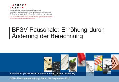 BFSV Pauschale: Erhöhung durch Änderung der Berechnung Schweizerische Berufsbildungsämter-Konferenz Conférence suisse des offices de la formation professionnelle.