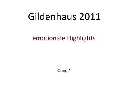 Gildenhaus 2011 emotionale Highlights Camp 4. Unsere Gruppe -Was zeichnet uns aus -gemeinsame Aktivitäten.