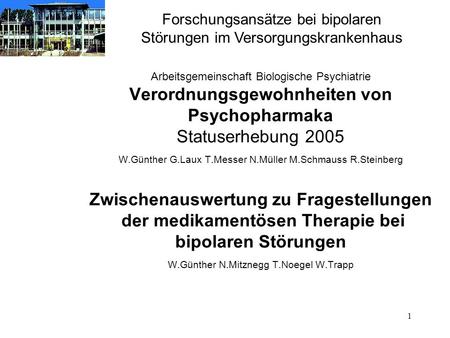 1 Arbeitsgemeinschaft Biologische Psychiatrie Verordnungsgewohnheiten von Psychopharmaka Statuserhebung 2005 W.Günther G.Laux T.Messer N.Müller M.Schmauss.