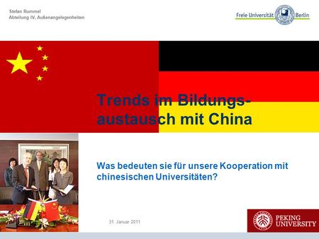 Stefan Rummel Abteilung IV, Außenangelegenheiten Was bedeuten sie für unsere Kooperation mit chinesischen Universitäten? Trends im Bildungs- austausch.