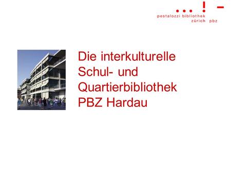 Die interkulturelle Schul- und Quartierbibliothek PBZ Hardau