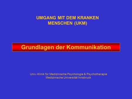 UMGANG MIT DEM KRANKEN MENSCHEN (UKM) Grundlagen der Kommunikation