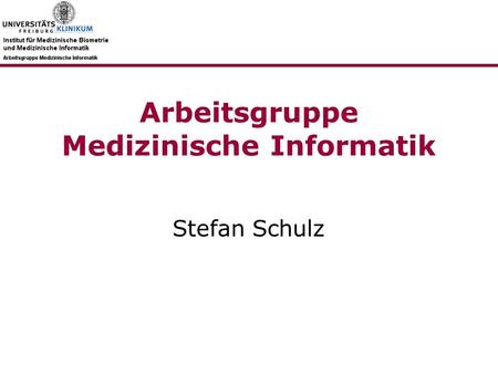Arbeitsgruppe Medizinische Informatik Stefan Schulz.