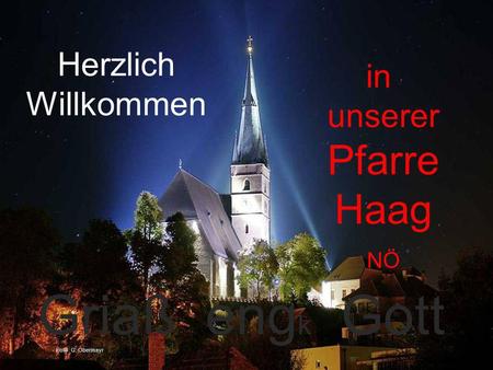 Griaß engk Gott Pfarre Haag Herzlich in Willkommen unserer NÖ