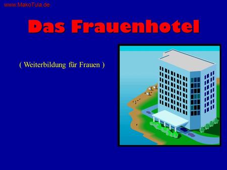 Www.MakoTula.de Das Frauenhotel ( Weiterbildung für Frauen )