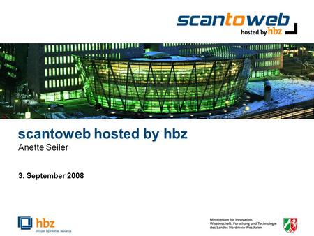 Scantoweb hosted by hbz Anette Seiler 3. September 2008.