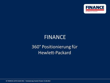 FINANCE 360° Positionierung für Hewlett-Packard © FINANCIAL GATES GmbH 2012 - Positionierung Hewlett-Packard - 01.06.2012.