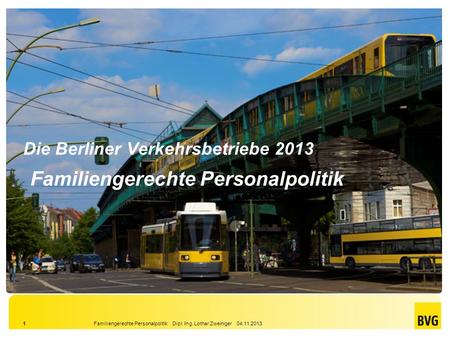 Die Berliner Verkehrsbetriebe 2013 Familiengerechte Personalpolitik