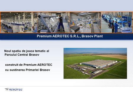 Premium AEROTEC S.R.L., Brasov Plant Noul spatiu de joaca tematic al Parcului Central Brasov construit de Premium AEROTEC cu sustinerea Primariei Brasov.