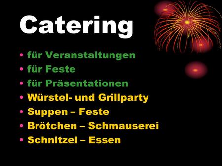 Catering für Veranstaltungen für Feste für Präsentationen Würstel- und Grillparty Suppen – Feste Brötchen – Schmauserei Schnitzel – Essen.