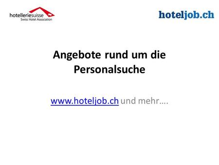 Angebote rund um die Personalsuche www.hoteljob.chwww.hoteljob.ch und mehr….