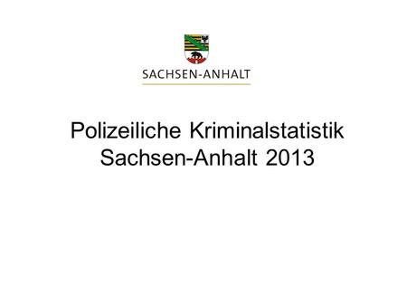 Polizeiliche Kriminalstatistik Sachsen-Anhalt 2013