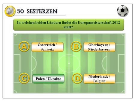 Österreich / Schweiz Oberbayern / Niederbayern Niederlande / Belgien Polen / Ukraine In welchen beiden Ländern findet die Europameisterschaft 2012 statt?