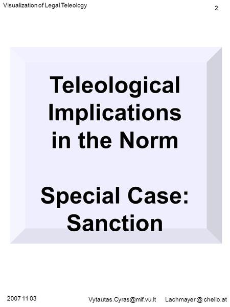 Teleological Implications in the Norm Special Case: Sanction Visualization of Legal Teleology 2 2007 11 03 chello.at.