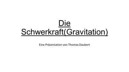 Die Schwerkraft(Gravitation)