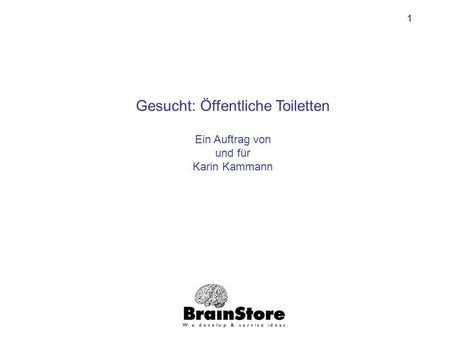 1 Gesucht: Öffentliche Toiletten Ein Auftrag von und für Karin Kammann.