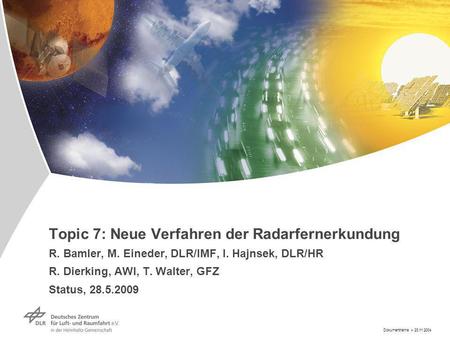Dokumentname > 23.11.2004 Topic 7: Neue Verfahren der Radarfernerkundung R. Bamler, M. Eineder, DLR/IMF, I. Hajnsek, DLR/HR R. Dierking, AWI, T. Walter,