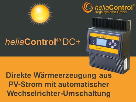 HeliaControl® DC+ Direkte Wärmeerzeugung aus PV-Strom mit automatischer Wechselrichter-Umschaltung.