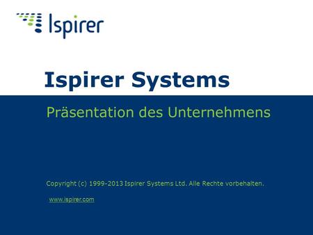 Www.ispirer.com Ispirer Systems Präsentation des Unternehmens Copyright (c) 1999-2013 Ispirer Systems Ltd. Alle Rechte vorbehalten.