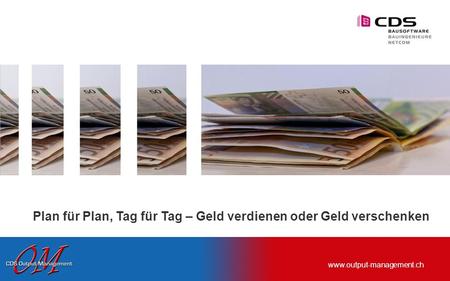 Www.output-management.ch Plan für Plan, Tag für Tag – Geld verdienen oder Geld verschenken Photocase Dino 5.0.