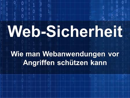 Wie man Webanwendungen vor Angriffen schützen kann