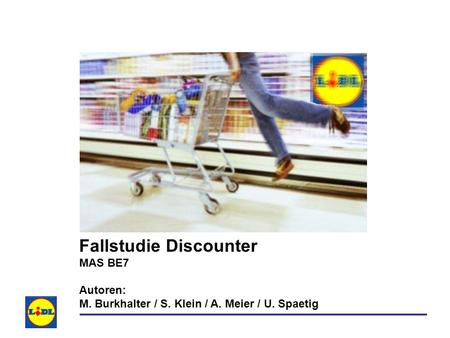 Fallstudie Discounter MAS BE7 Autoren: M. Burkhalter / S. Klein / A
