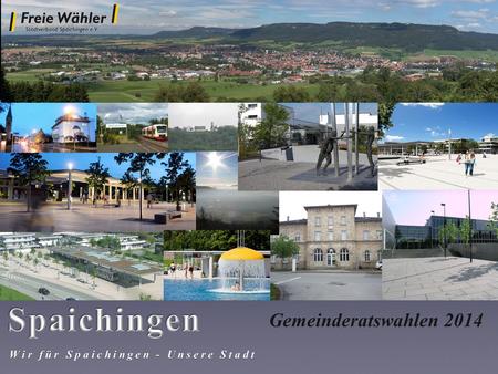 Spaichingen Gemeinderatswahlen 2014 Wir für Spaichingen - Unsere Stadt.