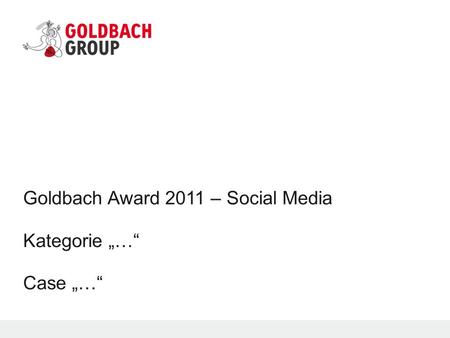 Goldbach Award 2011 – Social Media Kategorie … Case …
