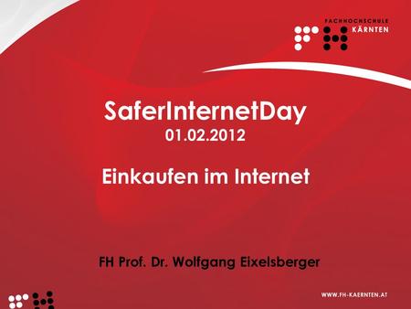 SaferInternetDay 01.02.2012 Einkaufen im Internet FH Prof. Dr. Wolfgang Eixelsberger.