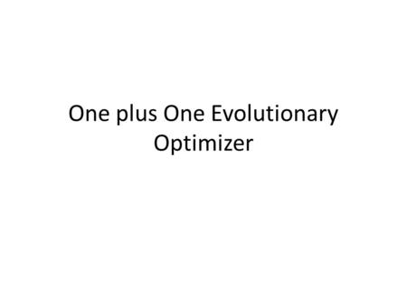 One plus One Evolutionary Optimizer