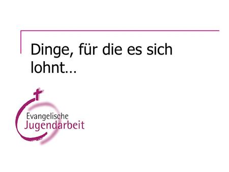 Dinge, für die es sich lohnt…