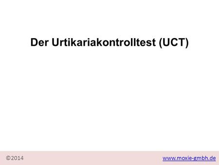Der Urtikariakontrolltest (UCT) Der Urtikariakontrolltest (UCT)