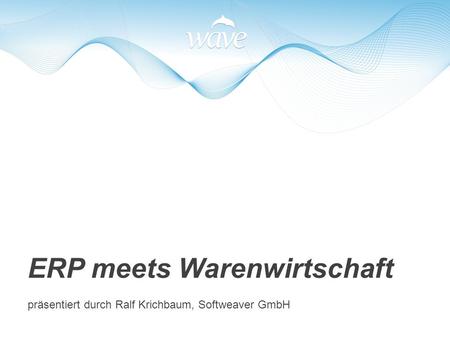 ERP meets Warenwirtschaft präsentiert durch Ralf Krichbaum, Softweaver GmbH.