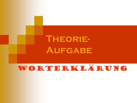 Theorie-Aufgabe Worterklärung.