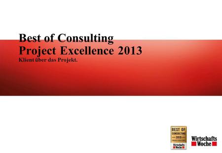 Best of Consulting Project Excellence 2013 Klient über das Projekt.