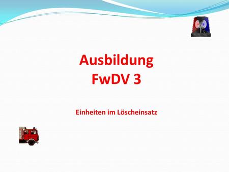 Ausbildung FwDV 3 Einheiten im Löscheinsatz