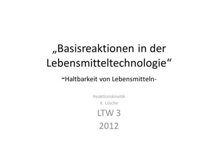 Reaktionskinetik K. Lösche LTW