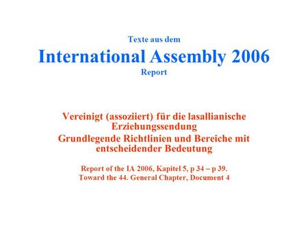 Texte aus dem International Assembly 2006 Report Vereinigt (assoziiert) für die lasallianische Erziehungssendung Grundlegende Richtlinien und Bereiche.