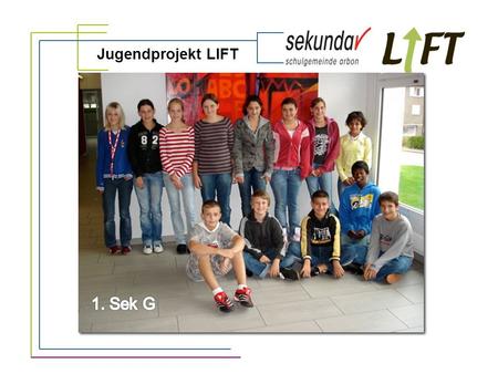 Jugendprojekt LIFT 1. Sek G.