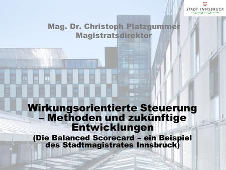 Mag. Dr. Christoph Platzgummer Magistratsdirektor