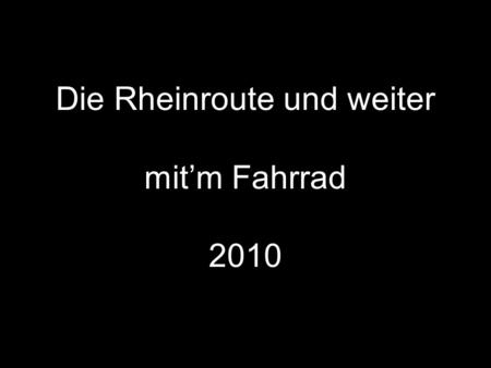 Die Rheinroute und weiter mitm Fahrrad 2010 Was um Gottes willen haben dieser Künstler…