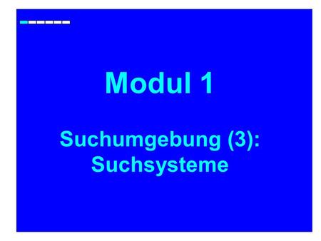 Modul 1 Suchumgebung (3): Suchsysteme