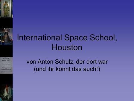 International Space School, Houston von Anton Schulz, der dort war (und ihr könnt das auch!)