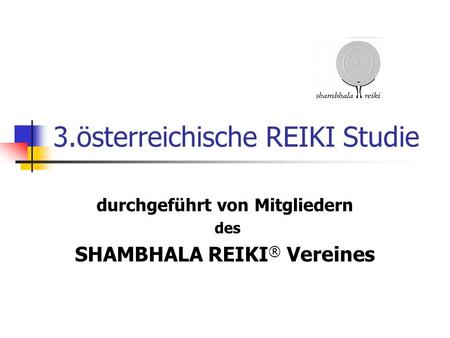 3.österreichische REIKI Studie durchgeführt von Mitgliedern des SHAMBHALA REIKI ® Vereines.