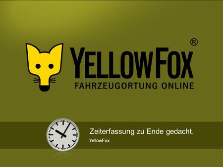 Zeiterfassung zu Ende gedacht. YellowFox. ________________ _____ ______ __________ _____ ____ Textmasterformate durch Klicken bearbeiten Zweite Ebene.