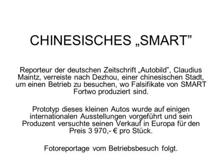 CHINESISCHES SMART Reporteur der deutschen Zeitschrift Autobild, Claudius Maintz, verreiste nach Dezhou, einer chinesischen Stadt, um einen Betrieb zu.