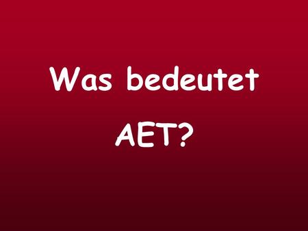 Was bedeutet AET?.